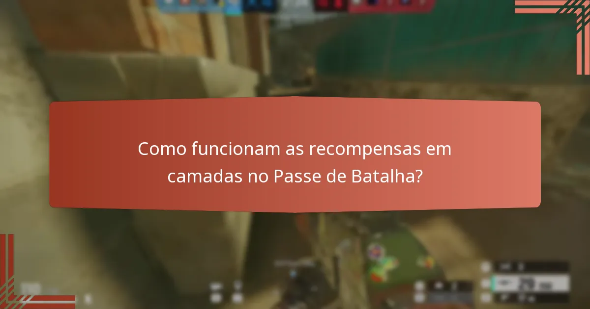 Como funcionam as recompensas em camadas no Passe de Batalha?