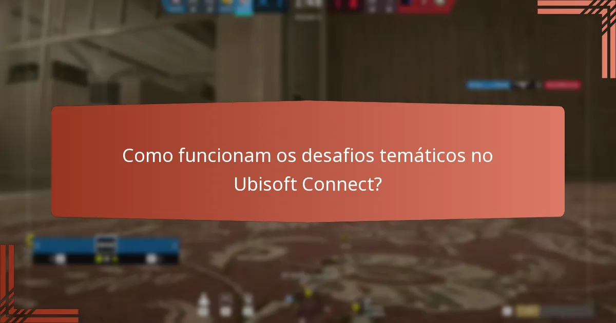 Como funcionam os desafios temáticos no Ubisoft Connect?