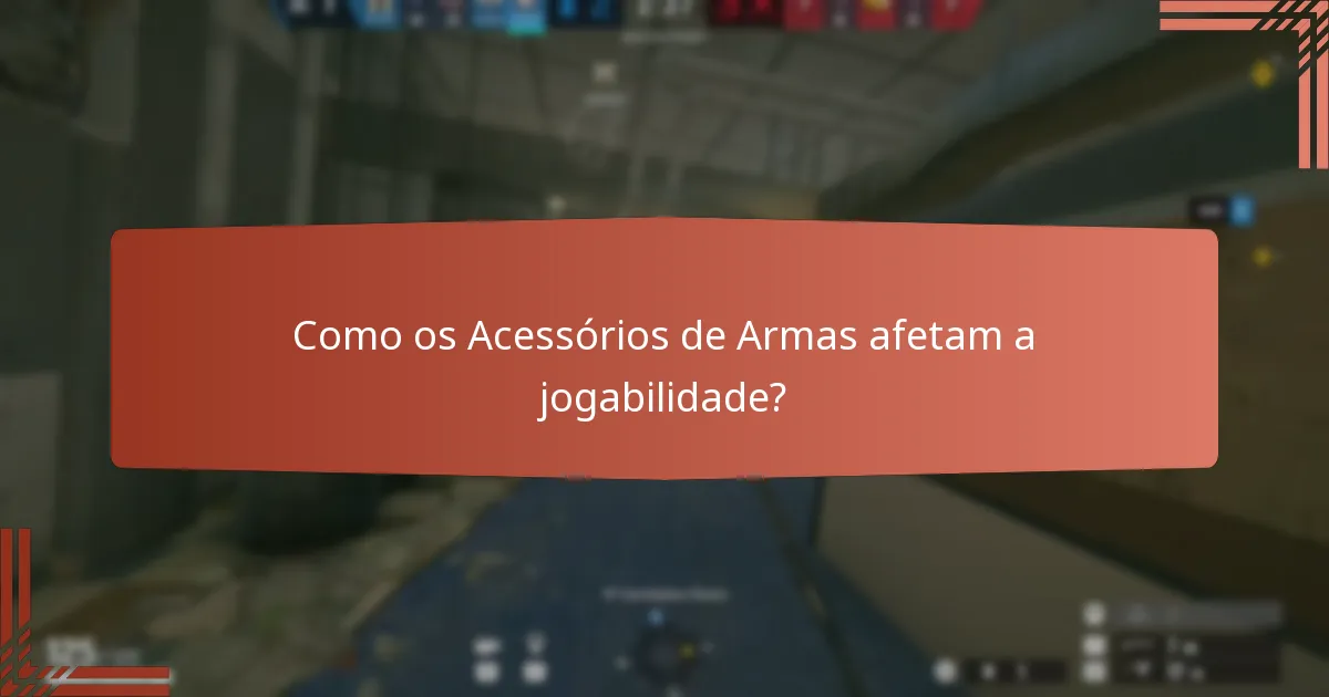 Como os Acessórios de Armas afetam a jogabilidade?