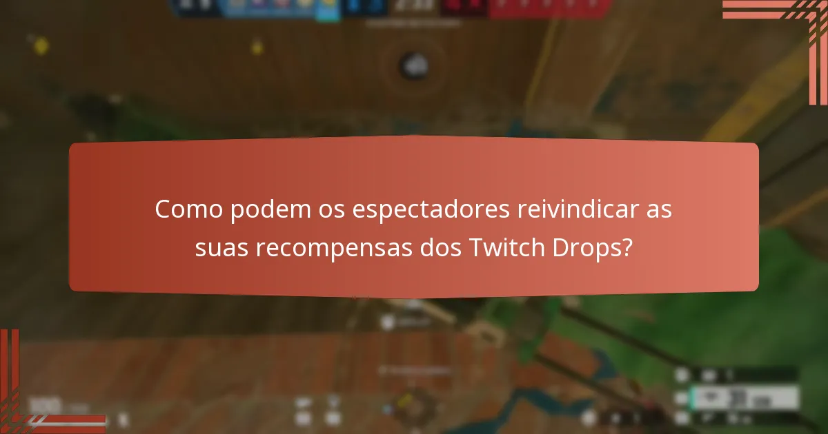 Como podem os espectadores reivindicar as suas recompensas dos Twitch Drops?
