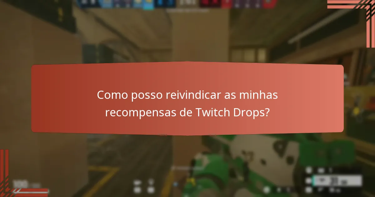 Como posso reivindicar as minhas recompensas de Twitch Drops?