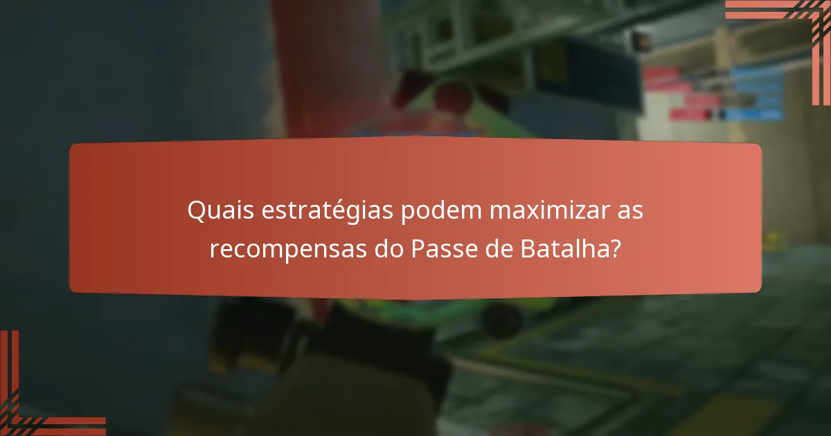 Quais estratégias podem maximizar as recompensas do Passe de Batalha?