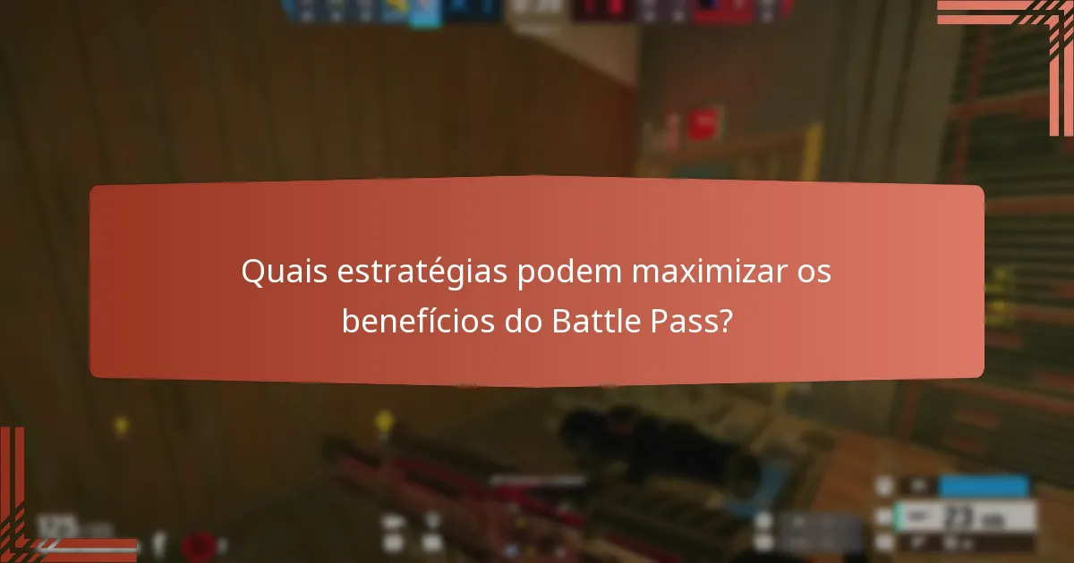 Quais estratégias podem maximizar os benefícios do Battle Pass?