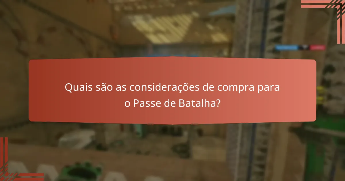 Quais são as considerações de compra para o Passe de Batalha?