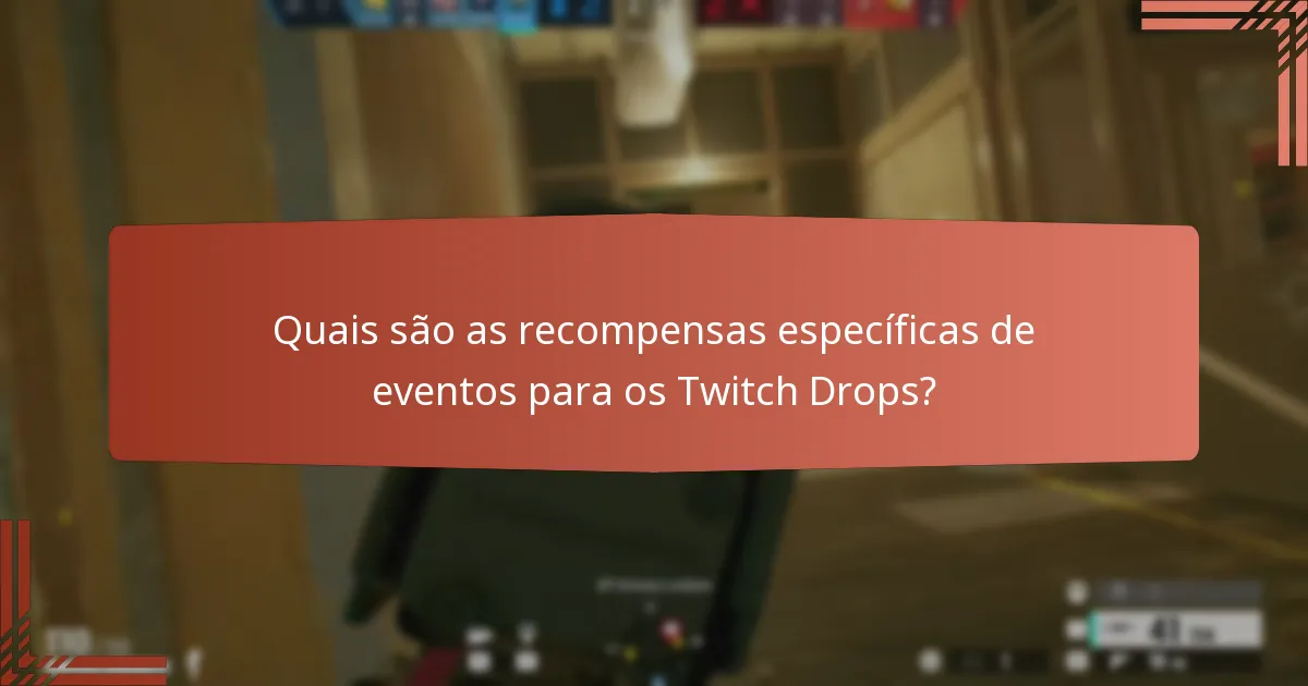 Quais são as recompensas específicas de eventos para os Twitch Drops?