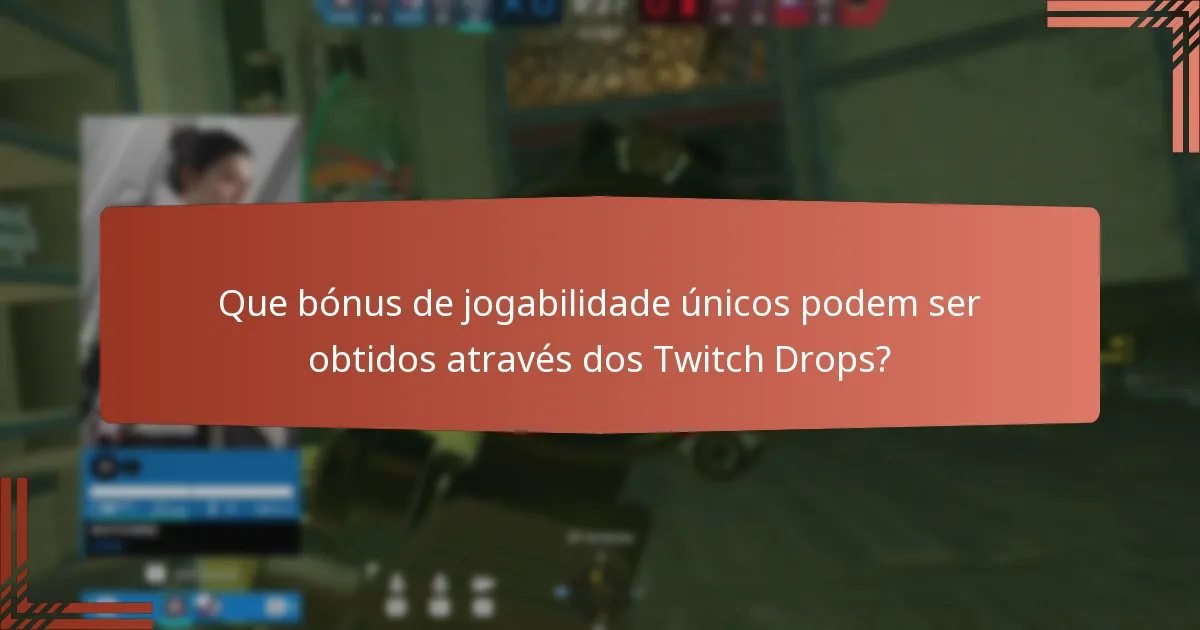 Que bónus de jogabilidade únicos podem ser obtidos através dos Twitch Drops?